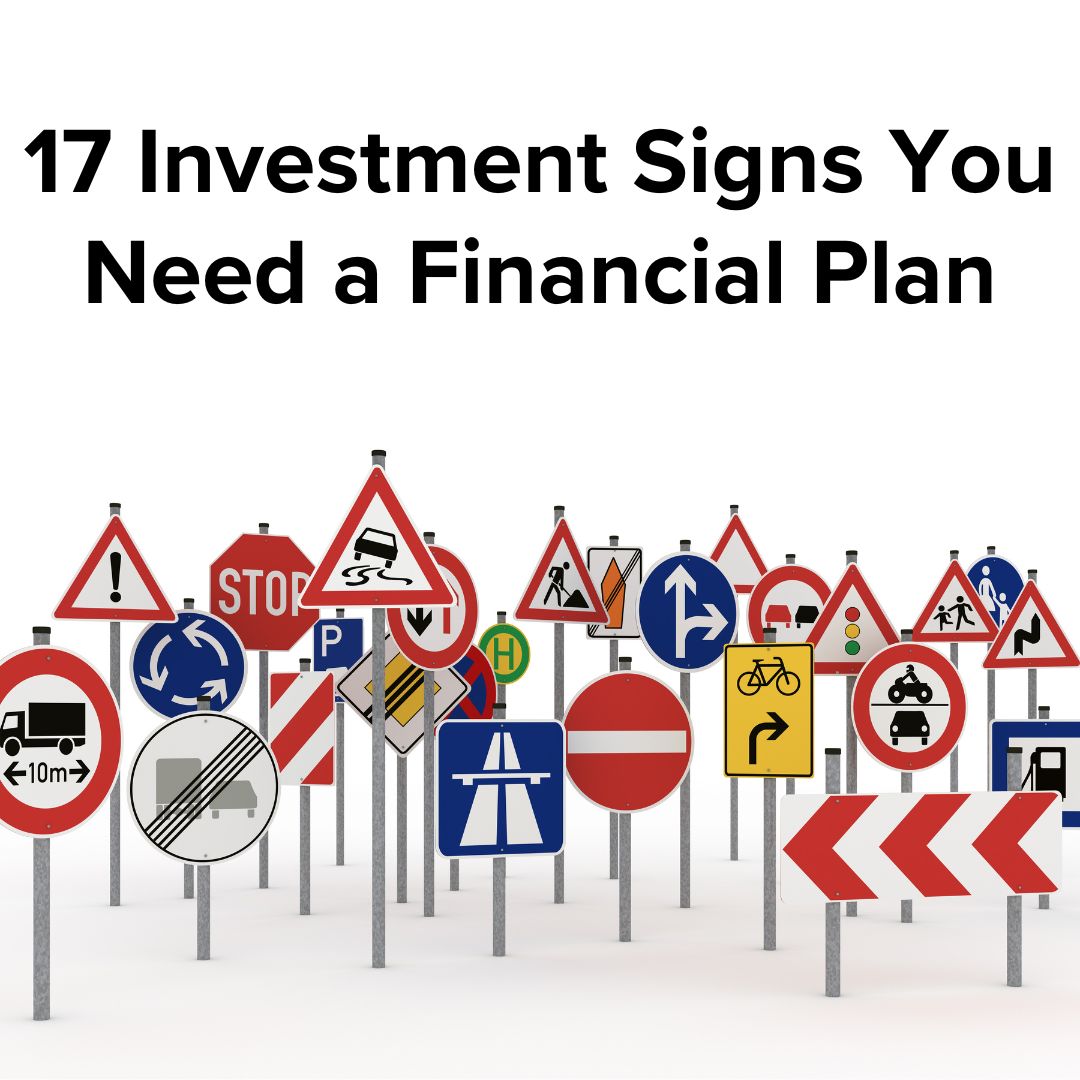 17 Investment Signs You Need a Financial Plan