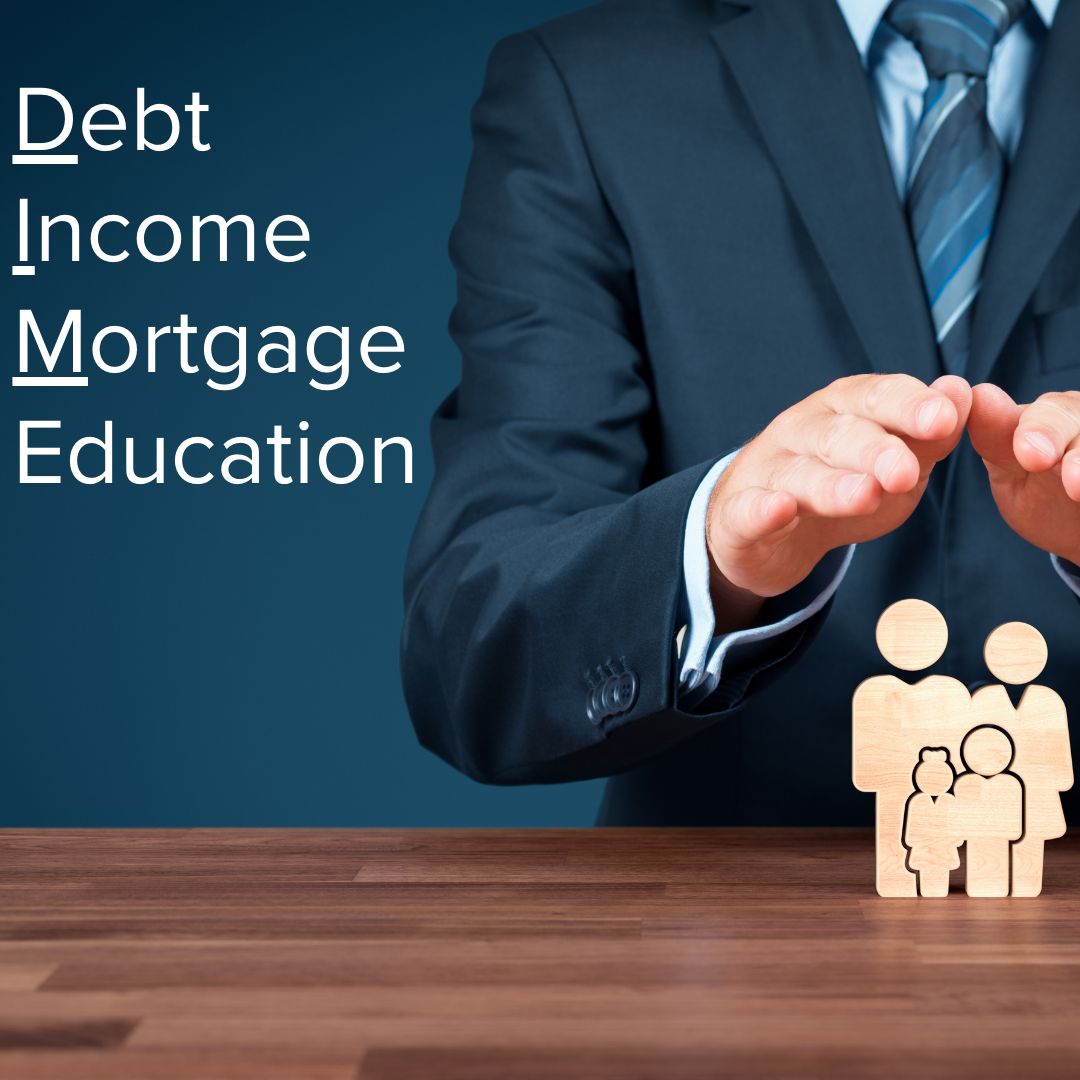 Title 'Debt Income Mortgage Education' in white on the left. The D, I, M, and E are underlined to spell DIME. Someone in a suit on the right is holding their hands like a tent over wooden figures of a family which rest on a wooden desk.