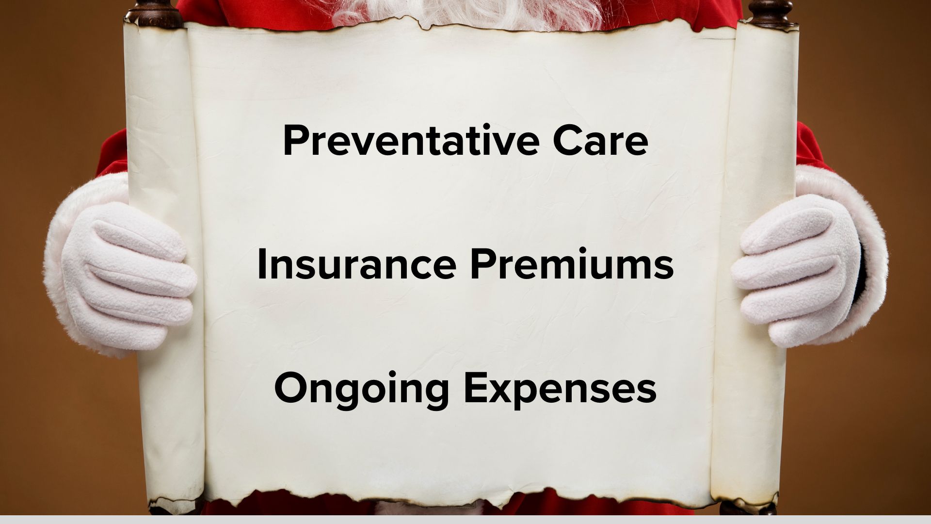 Santa Claus holding a scroll sideways. The words on the scroll in black text are: 'Preventative Care', 'Insurance Premiums', and 'Ongoing Expenses'.