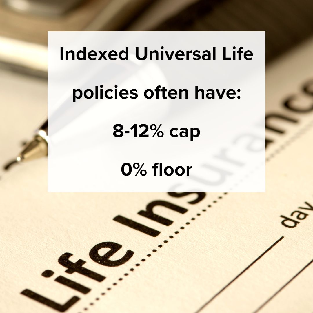 Text: 'Indexed Universal LIfe policies often have 8-12% cap 0% floor' in black on top. The background photo is of someone using a pen to complete a Life insurance policy application.
