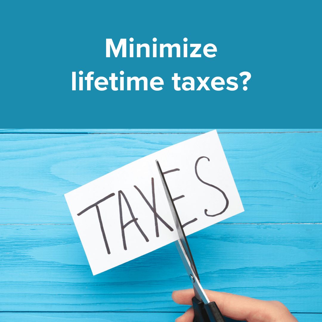 Title: 'Minimize lifetime taxes?' in white on top surrounded by a teal background. Below it is a photo of someone using scissors to cut a white piece of paper with TAXES written on it. The background is of a light blue wall.