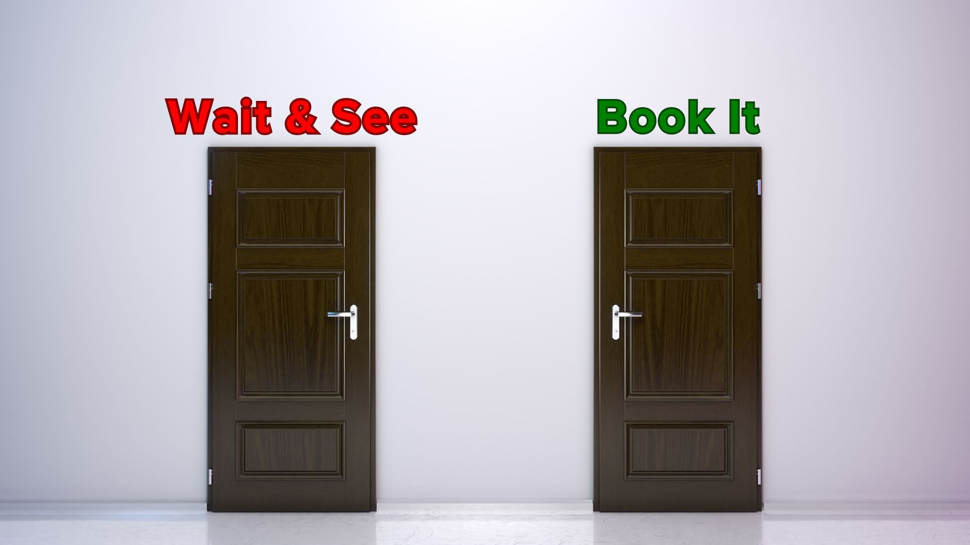 Two dark doors in a bright room. Words above the door on the left in red: 'Wait & See'. Words above the door on the right in green: 'Book It'