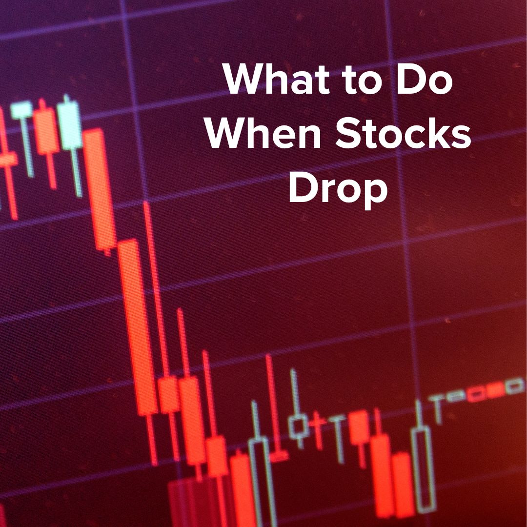 What to Do When Stocks Drops