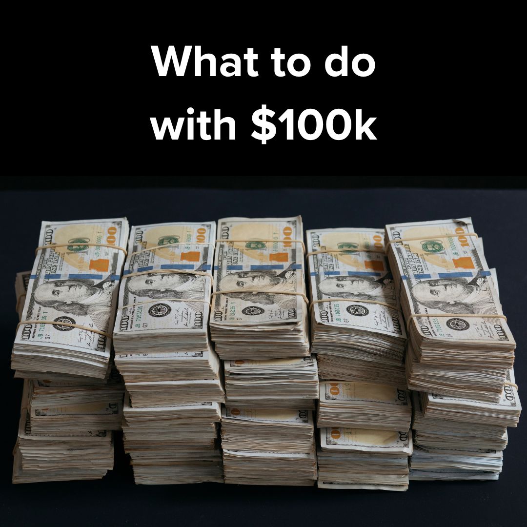 What to do with $100k